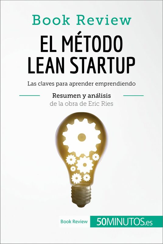 El método Lean Startup de Eric Ries (Book Review) Las claves para aprender emprendiendo