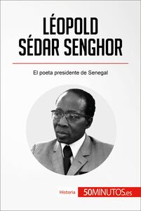 Léopold Sédar Senghor El poeta presidente de Senegal