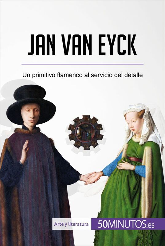 Jan van Eyck Un primitivo flamenco al servicio del detalle