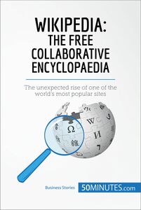 Wikipedia, The Free Collaborative Encyclopaedia The unexpected rise of one of the world’s most popular sites