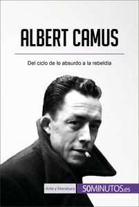Albert Camus Del ciclo de lo absurdo a la rebeldía