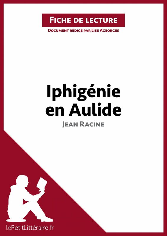 Iphigénie en Aulide de Jean Racine (Fiche de lecture) Analyse complète et résumé détaillé de l'oeuvre