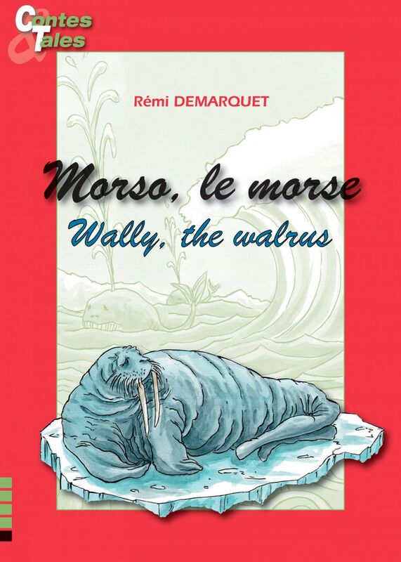 Wally, the walrus - Morso, le morse Une histoire en français et en anglais pour enfants