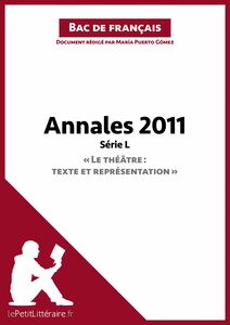 Annales 2011 Série L "Le théâtre : texte et représentation" (Bac de français) Réussir le bac de français