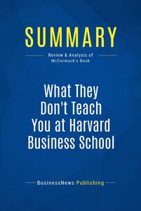 Summary: What They Don't Teach You at Harvard Business School Review and Analysis of McCormack's Book