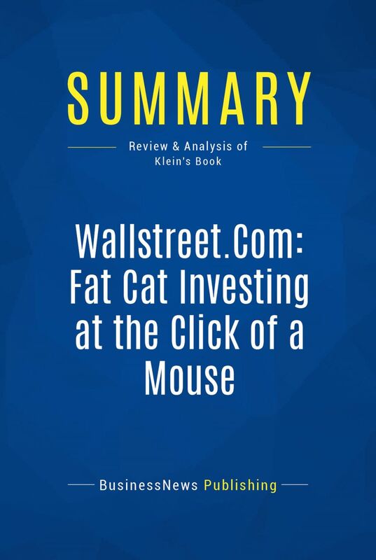 Summary: Wallstreet.Com: Fat Cat Investing at the Click of a Mouse Review and Analysis of Klein's Book