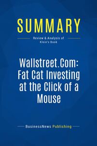 Summary: Wallstreet.Com: Fat Cat Investing at the Click of a Mouse Review and Analysis of Klein's Book