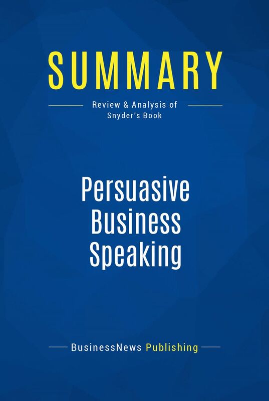 Summary: Persuasive Business Speaking Review and Analysis of Snyder's Book
