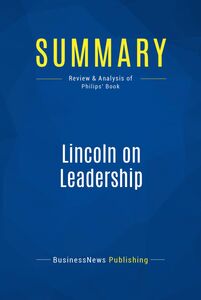 Summary: Lincoln on Leadership Review and Analysis of Philips' Book