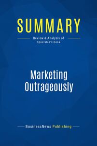 Summary: Marketing Outrageously Review and Analysis of Spoelstra's Book
