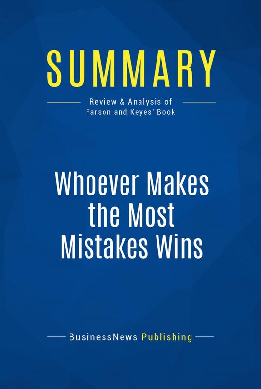 Summary: Whoever Makes the Most Mistakes Wins Review and Analysis of Farson and Keyes' Book