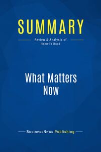 Summary: What Matters Now Review and Analysis of Hamel's Book