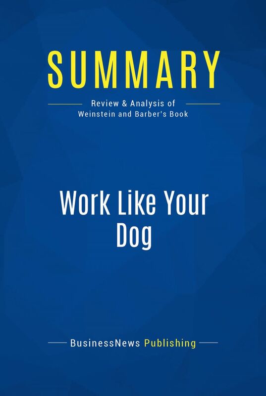 Summary: Work Like Your Dog Review and Analysis of Weinstein and Barber's Book