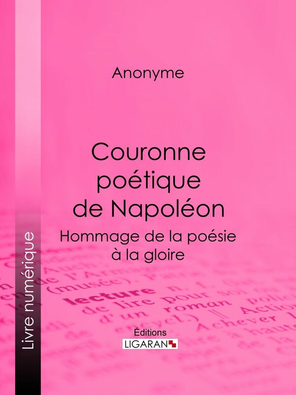 Couronne poétique de Napoléon Hommage de la poésie à la gloire