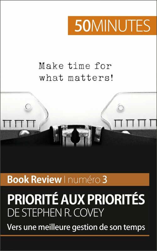 Priorité aux priorités de Stephen R. Covey (Book review) Vers une meilleure gestion de son temps