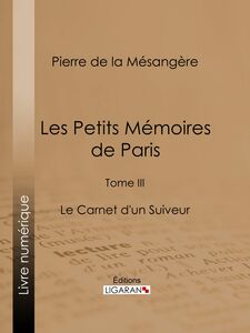 Les Petits Mémoires de Paris Tome III - Le Carnet d'un Suiveur