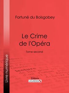 Le Crime de l'Opéra Tome second