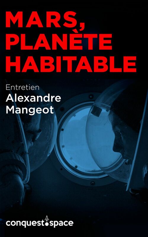 Mars, planète habitable Entretien avec Alexandre Mangeot