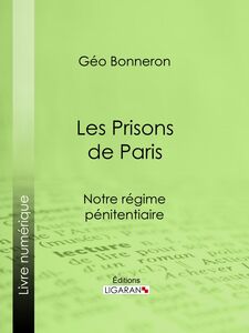 Les Prisons de Paris Notre régime pénitentiaire