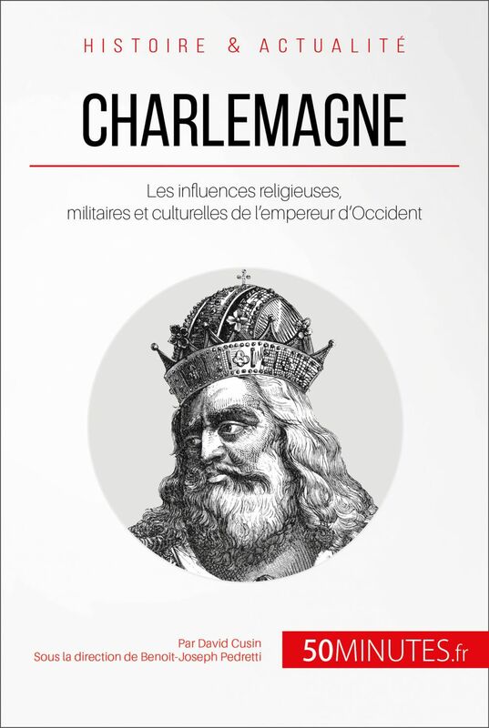 Charlemagne Les influences religieuses, militaires et culturelles de l'empereur d'Occident