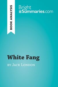 White Fang by Jack London (Book Analysis) Detailed Summary, Analysis and Reading Guide