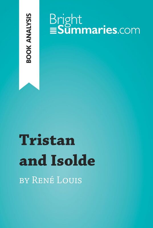 Tristan and Isolde by René Louis (Book Analysis) Detailed Summary, Analysis and Reading Guide