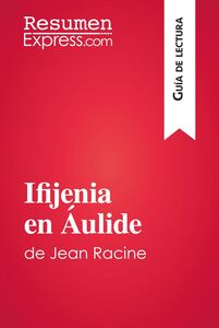 Ifijenia en Áulide de Jean Racine (Guía de lectura) Resumen y análisis completo