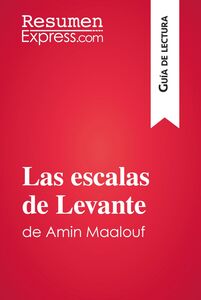 Las escalas de Levante de Amin Maalouf (Guía de lectura) Resumen y análisis completo
