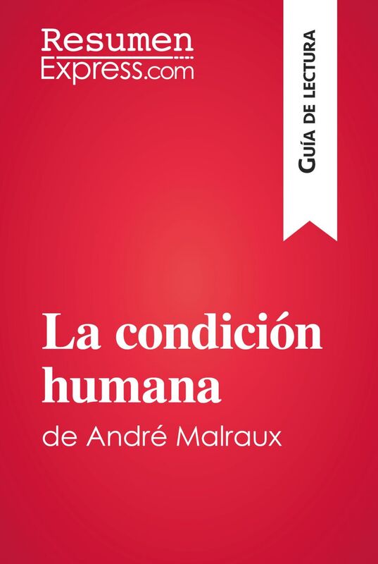 La condición humana de André Malraux (Guía de lectura) Resumen y análisis completo