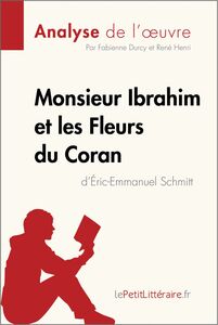 Monsieur Ibrahim et les Fleurs du Coran d'Éric-Emmanuel Schmitt (Analyse de l'oeuvre) Analyse complète et résumé détaillé de l'oeuvre
