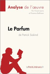 Le Parfum de Patrick Süskind (Analyse de l'oeuvre) Analyse complète et résumé détaillé de l'oeuvre