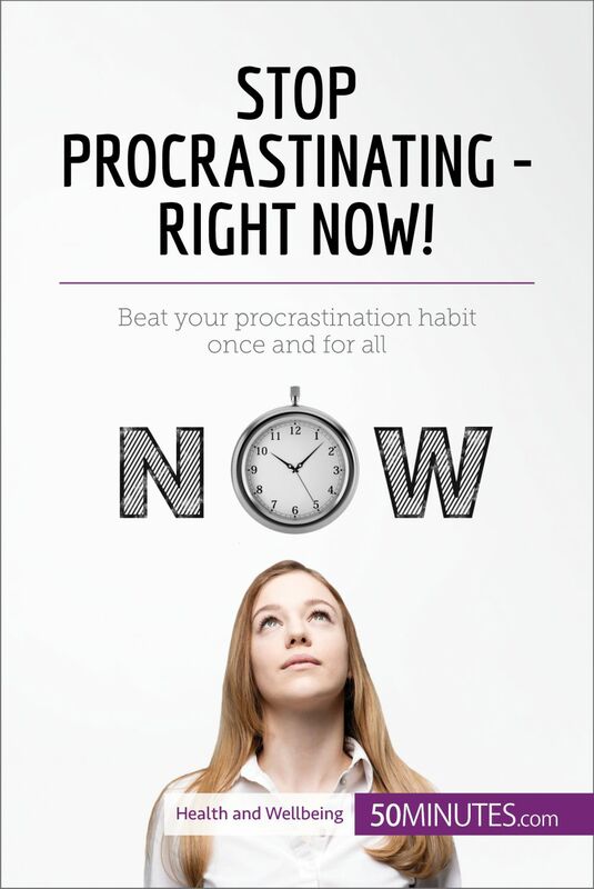 Stop Procrastinating - Right Now! Beat your procrastination habit once and for all