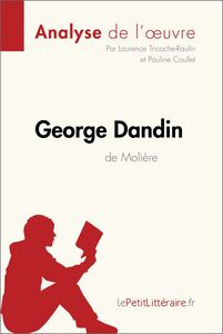 George Dandin de Molière (Analyse de l'oeuvre) Analyse complète et résumé détaillé de l'oeuvre