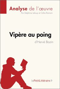 Vipère au poing d'Hervé Bazin (Analyse de l'oeuvre) Analyse complète et résumé détaillé de l'oeuvre