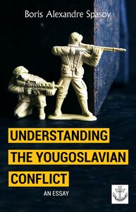 Understanding the Yougoslavian Conflict Essay