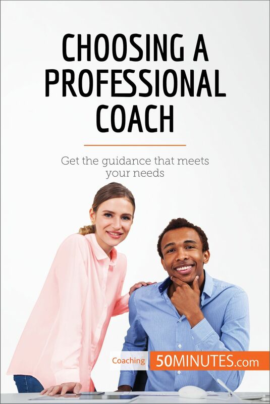 Choosing a Professional Coach Get the guidance that meets your needs
