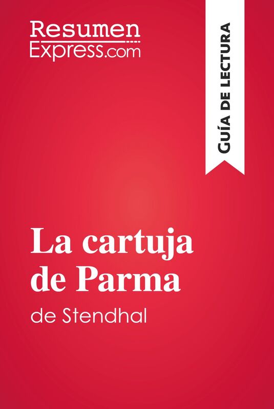 La cartuja de Parma de Stendhal (Guía de lectura) Resumen y análisis completo