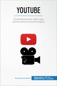 YouTube La plataforma de vídeo que revoluciona el mundo digital