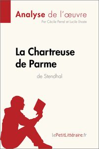 La Chartreuse de Parme de Stendhal (Analyse de l'œuvre) Analyse complète et résumé détaillé de l'oeuvre