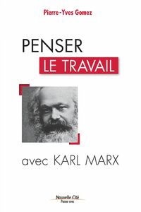 Penser le travail avec Karl Marx Comprendre le monde