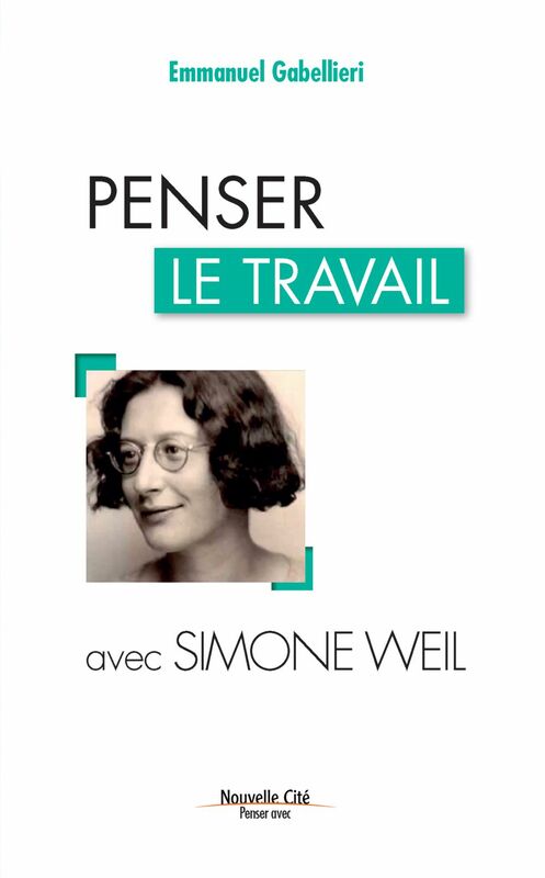 Penser le travail avec Simone Weil Comprendre le monde
