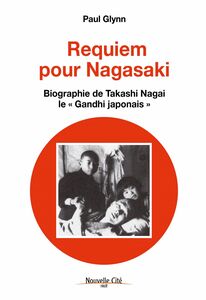 Requiem pour Nagasaki Biographie de Takashi Nagai, le « Gandhi japonais »