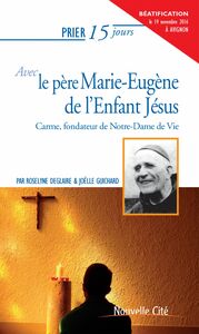 Prier 15 jours avec le père Marie-Eugène de l’Enfant Jésus Carme, fondateur de Notre-Dame de Vie