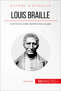 Louis Braille L’invention du braille, l’alphabet des aveugles