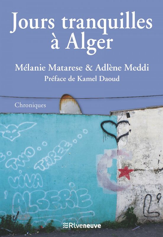 Jours tranquilles à Alger Chroniques du Maghreb