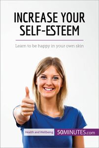 Increase Your Self-Esteem Learn to be happy in your own skin