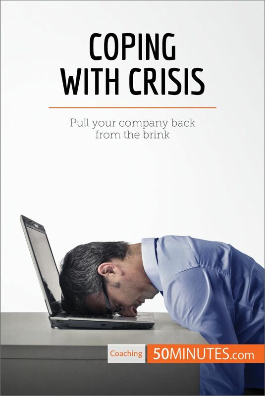 Coping With Crisis Pull your company back from the brink