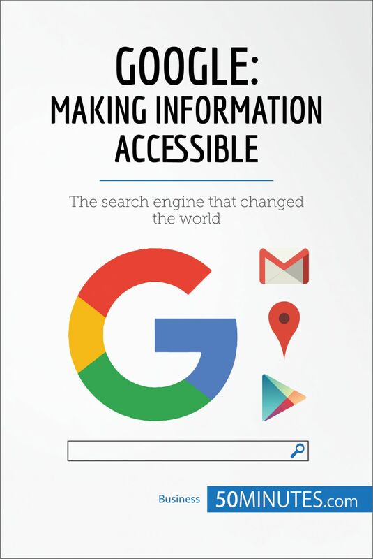 Google, Making Information Accessible The search engine that changed the world