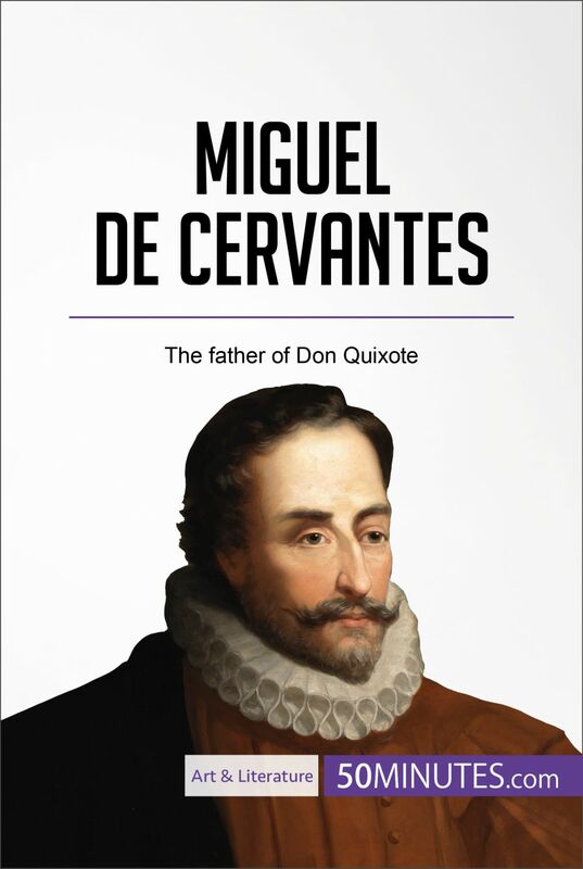 Miguel de Cervantes The father of Don Quixote
