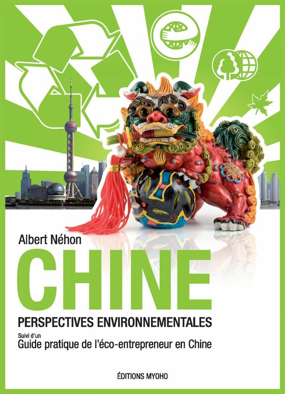 Chine, perspectives environnementales Suivi d'un guide pratique de l'éco-entrepeneur en Chine